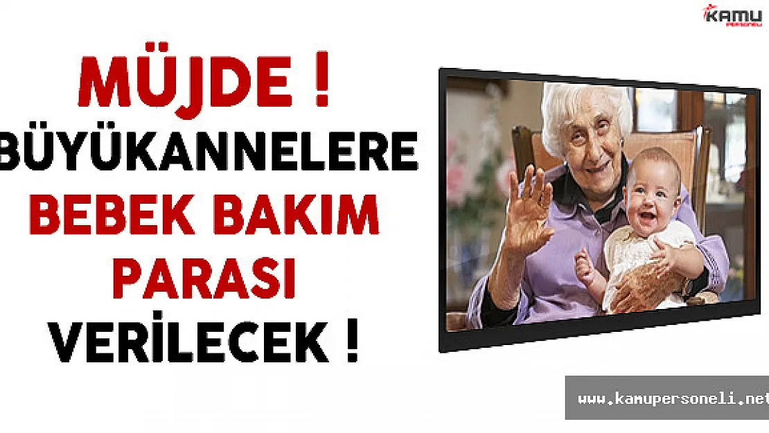 Bakan Müjdeyi Verdi ! Büyükannelere Bebek Bakım Parası Verilecek