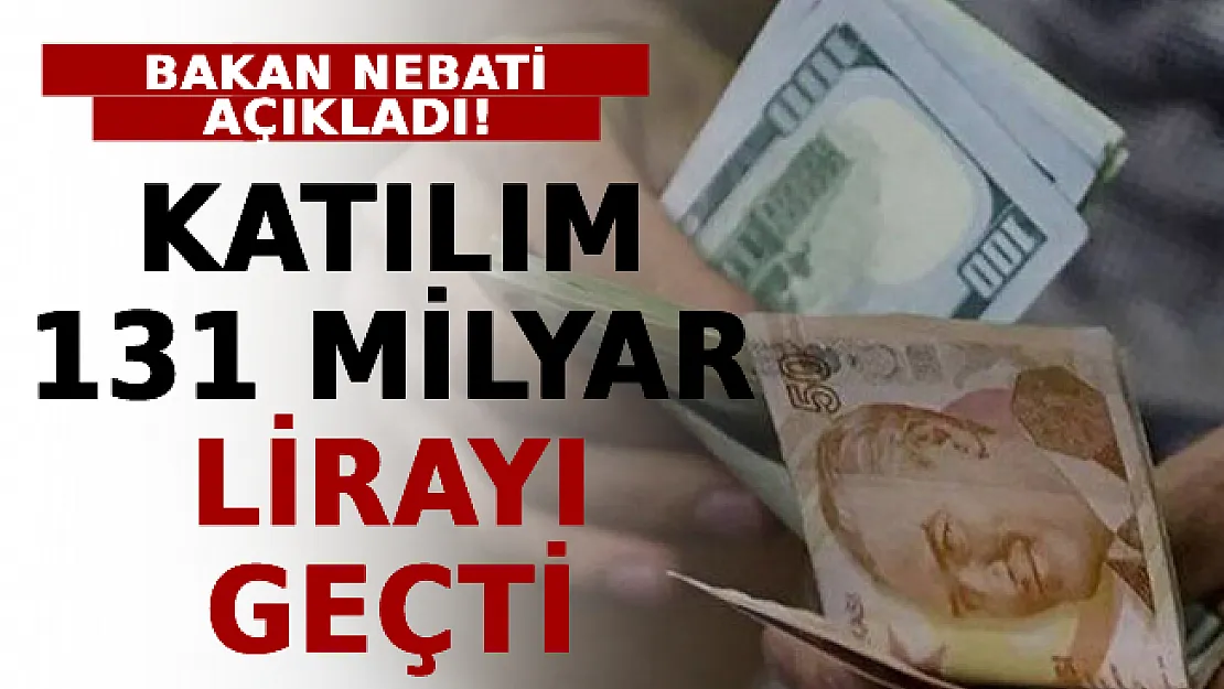 Bakan Nebati Açıkladı: Katılım 131 Milyar Lirayı Geçti