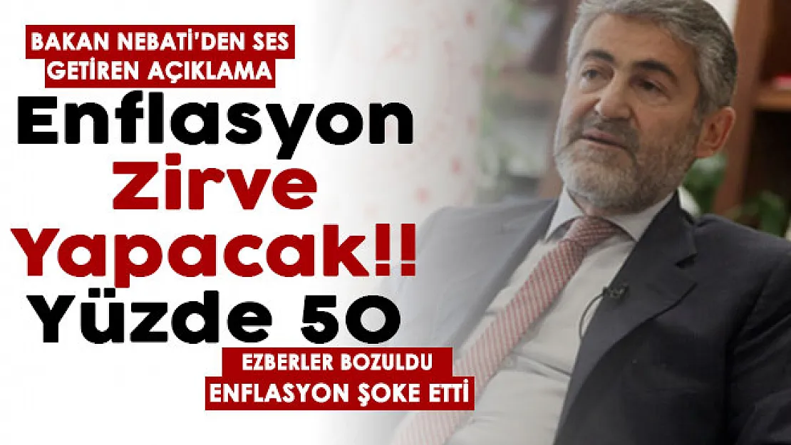 Bakan Nebati ezberleri bozdu! Ses getirecek açıklama: Enflasyon zirve yapacak! Yüzde 50 detayı