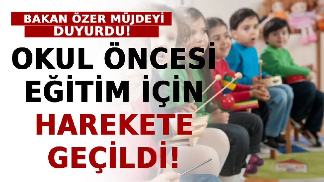 Bakan Özer Müjdeyi Duyurdu! Okul Öncesi Eğitim İçin Harekete Geçildi!