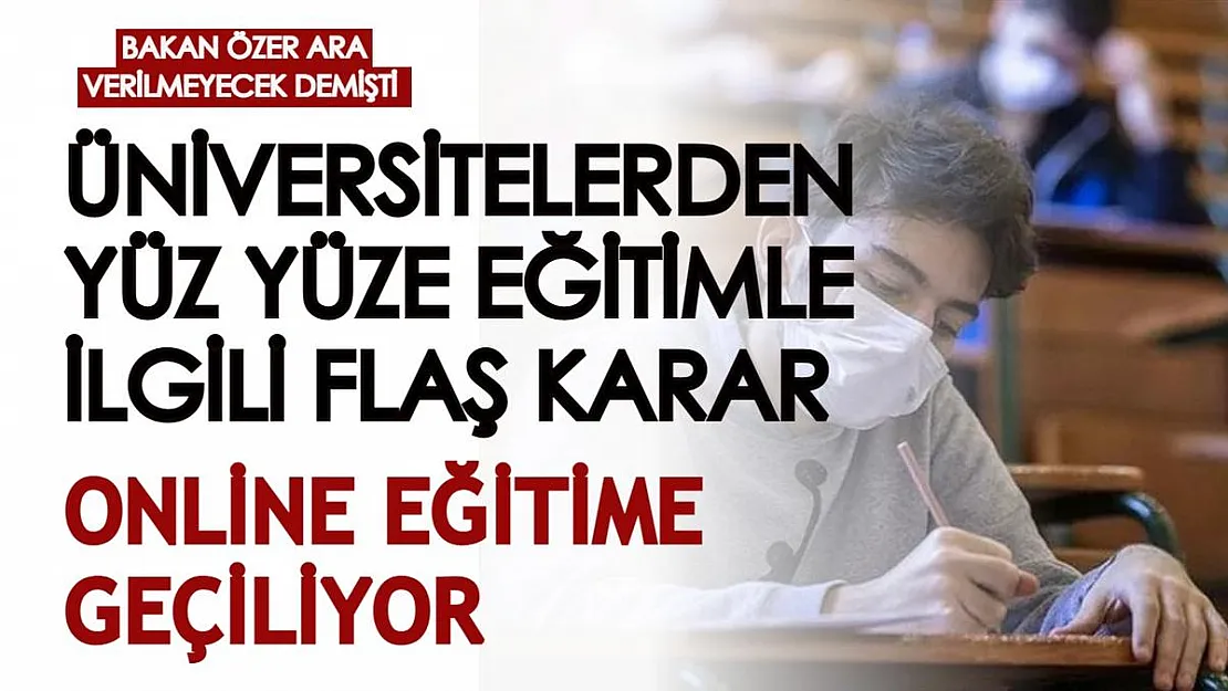 Bakan Özer, 'yüz yüze eğitime ara söz konusu değil' dedi ama... Üniversitelerde online eğitime geçiş!