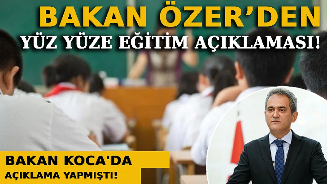 Bakan Özer'den Yüz Yüze Eğitim Açıklaması!