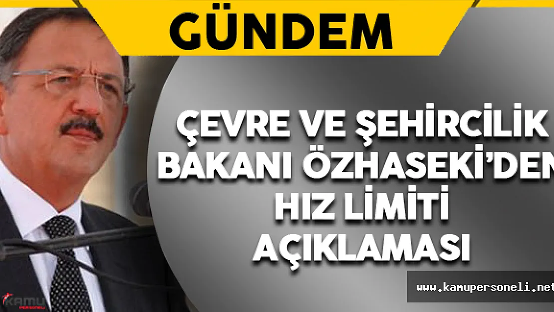 Bakan Özhaseki'den Hız Limiti Açıklaması
