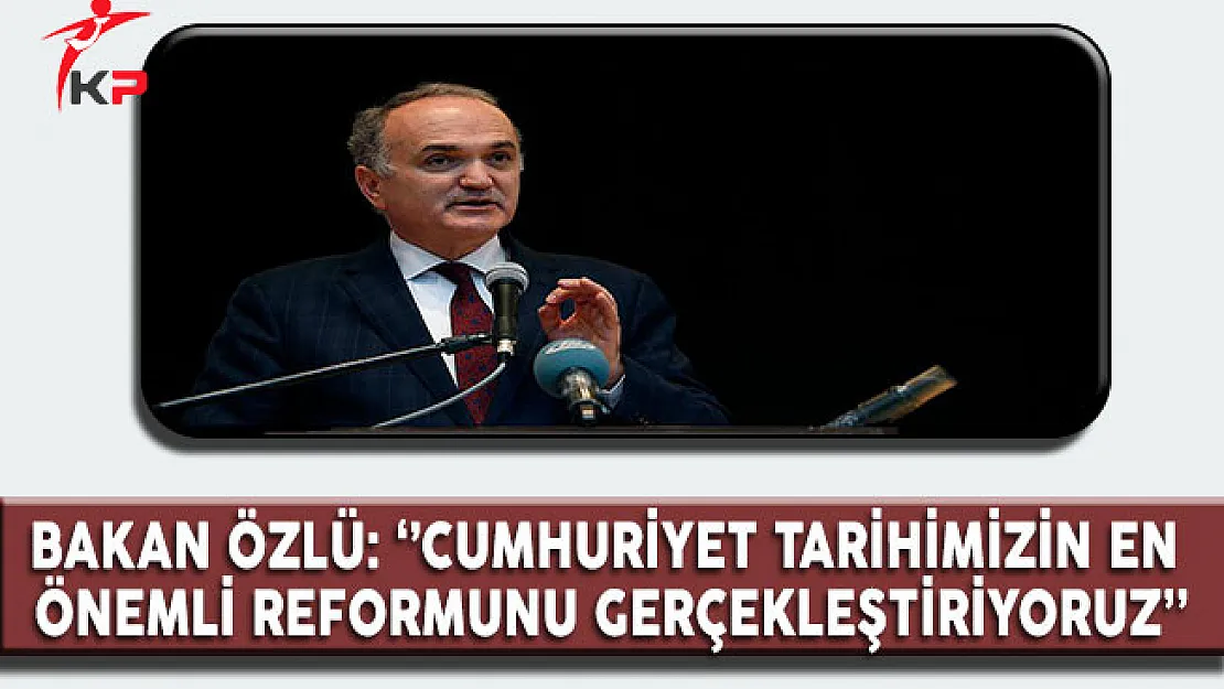 Bakan Özlü'den Türkiye'nin En Önemli Reformu Açıklaması!