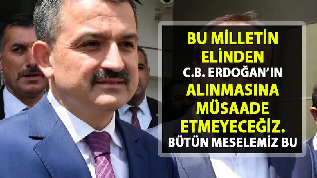 Bakan Pakdemirli bütün meselelerinin, bu milletin elinden Recep Tayyip Erdoğan'ın alınmaması olduğunu söyledi
