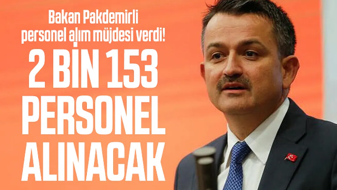 Bakan Pakdemirli personel alım müjdesi verdi! 2 bin 153 personel alınacak