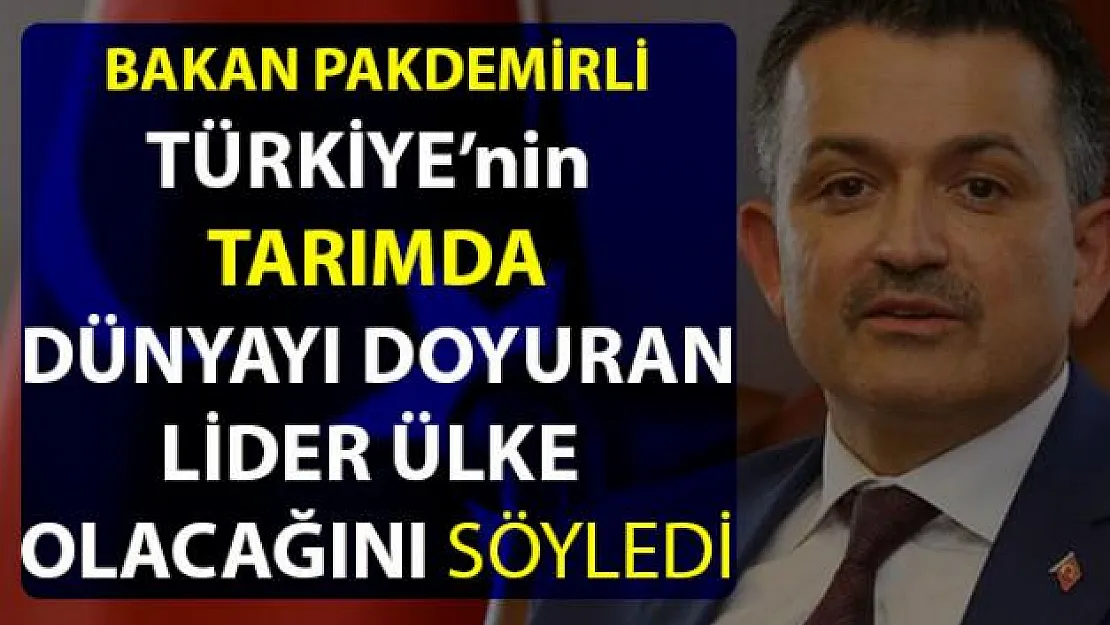 Bakan Pakdemirli, Türkiye'nin tarımda dünyayı doyuracak lider ülke olacağını iddia etti
