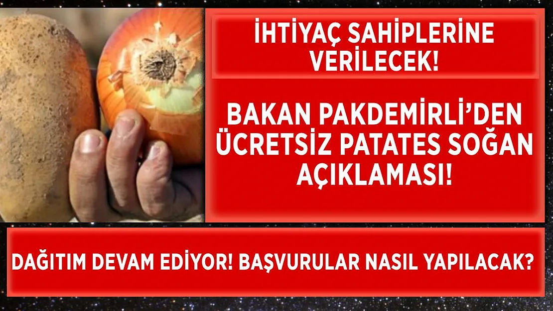 Bakan Pakdemirli'den ücretsiz patates ve soğan açıklaması! Ücretsiz patates soğan başvurusu nasıl yapılır?