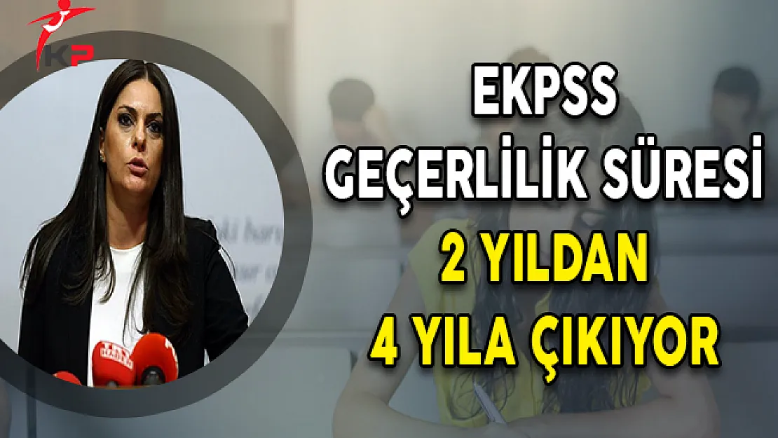 Bakan Sarıeroğlu Açıkladı: EKPSS Geçerlilik Süresi 2 Yıldan 4 Yıla Çıkıyor