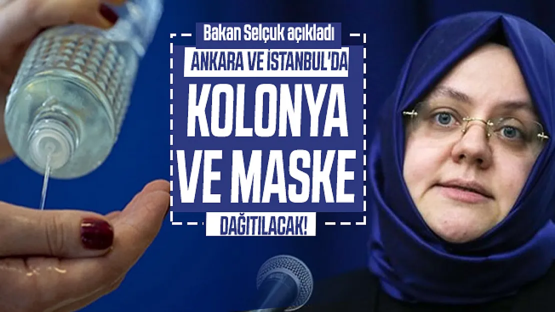 Bakan Selçuk açıkladı: Ankara ve İstanbul'da Kolonya ve Maske Dağıtımı yapılacak!