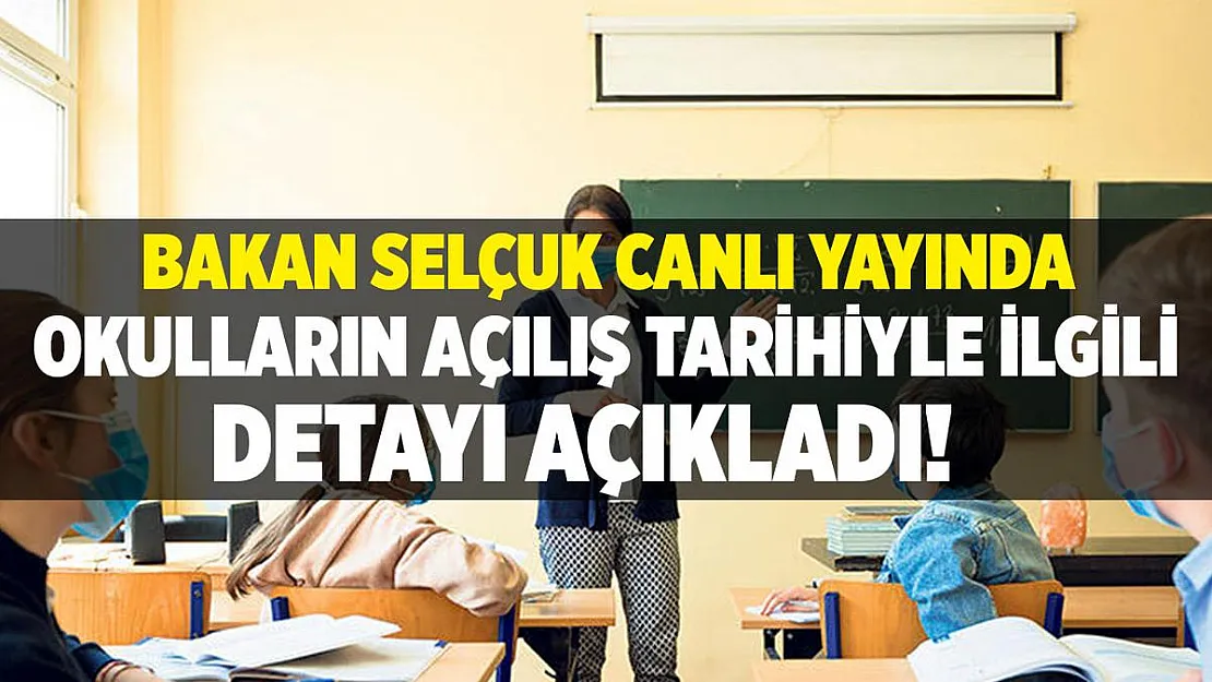 Bakan Selçuk canlı yayında okulların açılış tarihiyle ilgili detayı paylaştı!