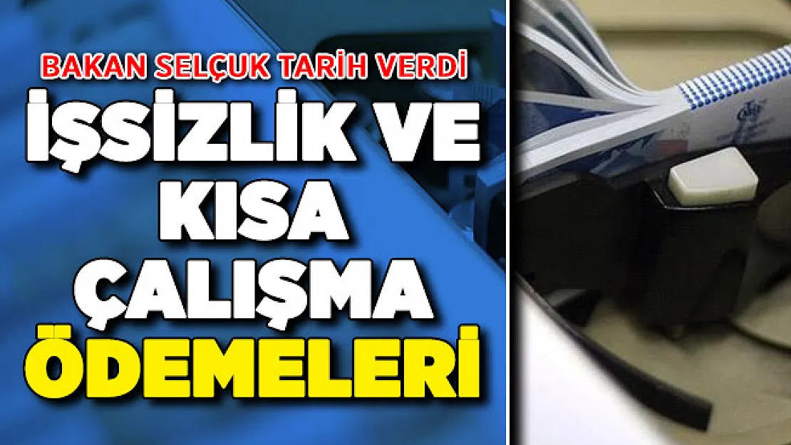 Bakan Selçuk İşsizlik Maaşı ve Kısa Çalışma Ödemesi İçin Tarih Verdi