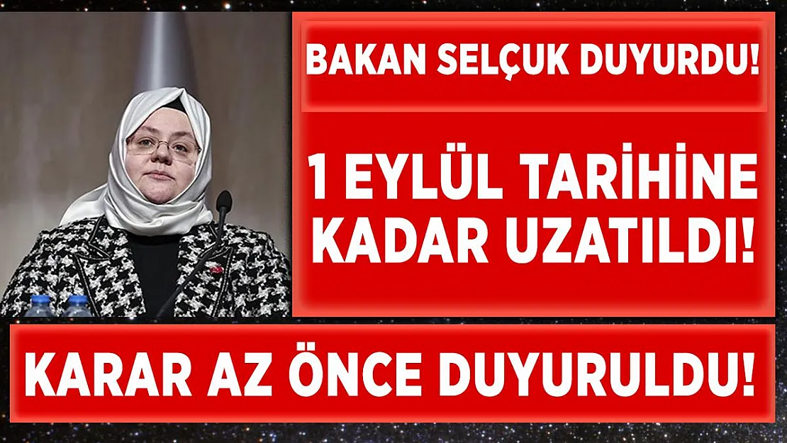 Bakan Selçuk müjdeyi verdi! 1 Eylül'e kadar uzatıldı!