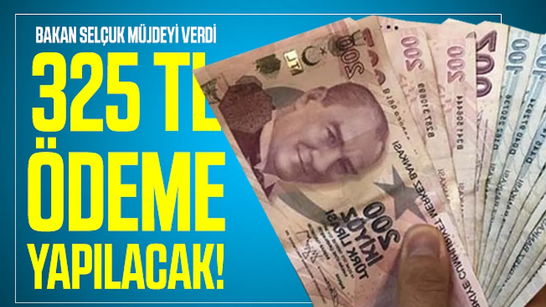 Bakan Selçuk müjdeyi verdi: 325 TL ödeme yapılacak!