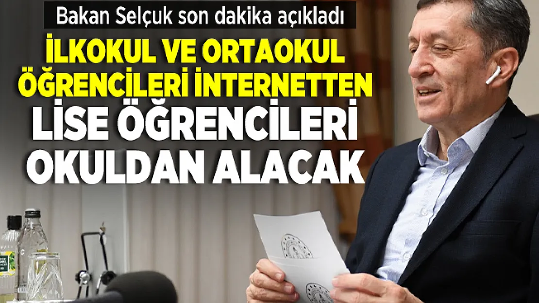Bakan Selçuk son dakika açıkladı! İlkokul ve ortaokul öğrencileri internetten lise öğrencileri okuldan alacak