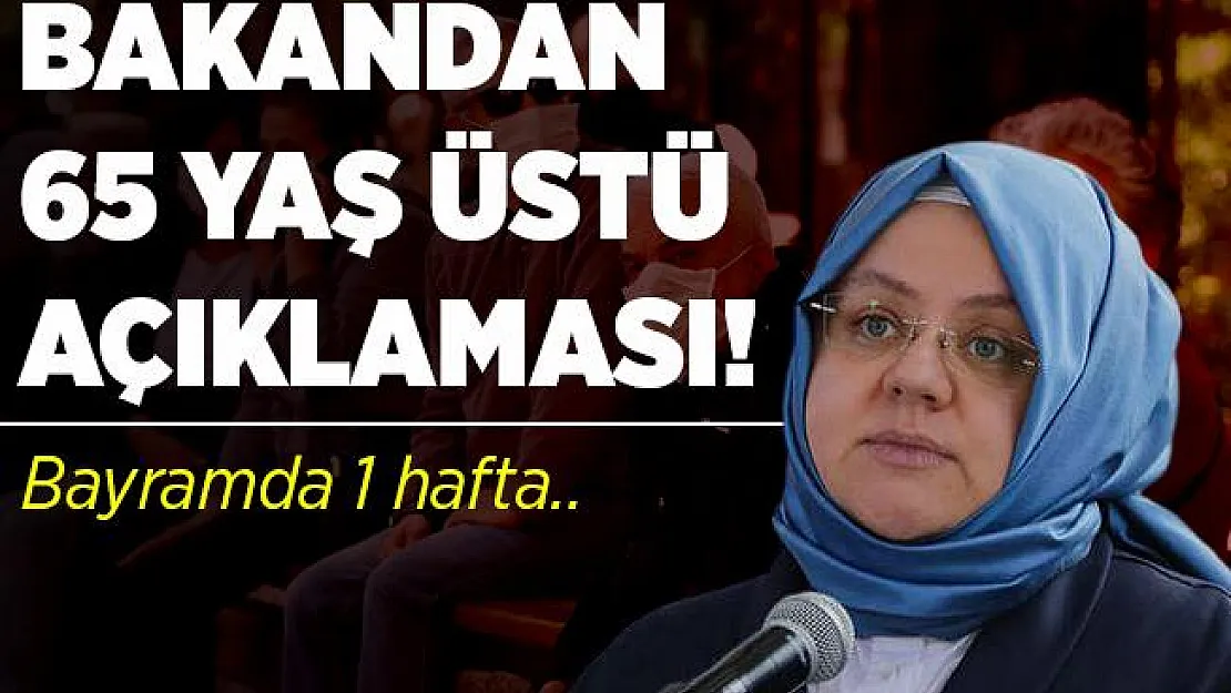 Bakan Selçuk'tan 65 yaş üstü vatandaşlar için açıklama geldi! Bayramda bir hafta..