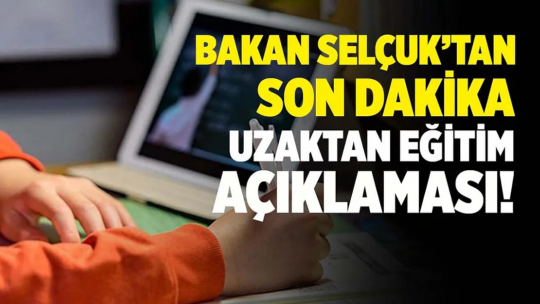 Bakan Selçuk'tan son dakika uzaktan eğitim açıklaması!