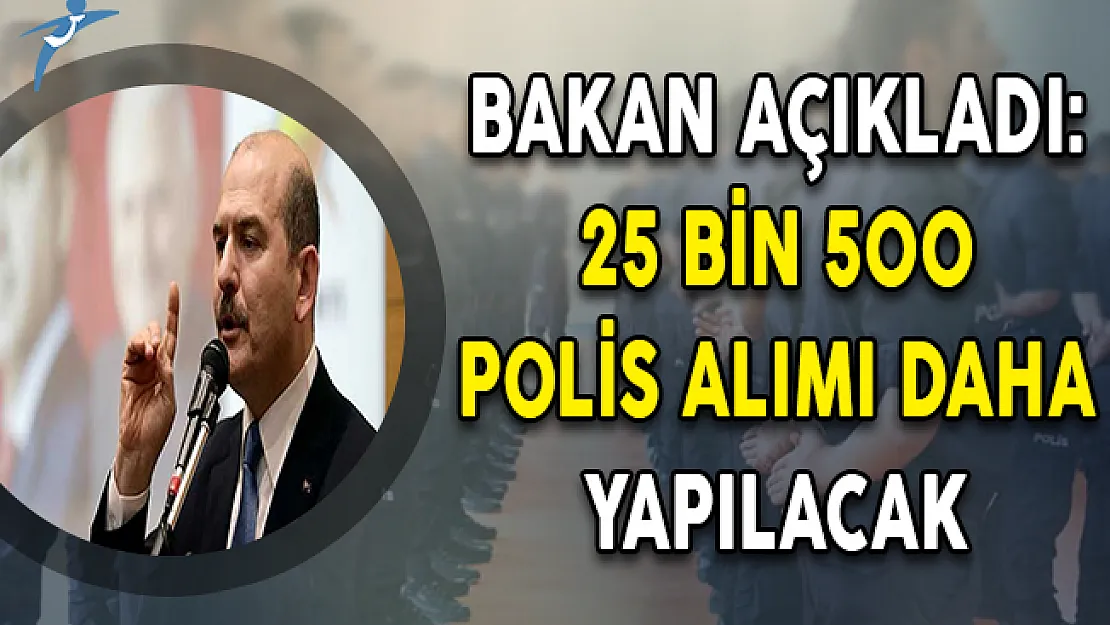 Bakan Soylu Açıkladı: Yıl İçinde 25 Bin 500 Polis Alımı Daha Yapılacak