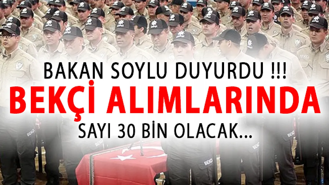 Bakan Soylu: Bekçi Alımlarında Toplam Sayı 30 Bin Olacak