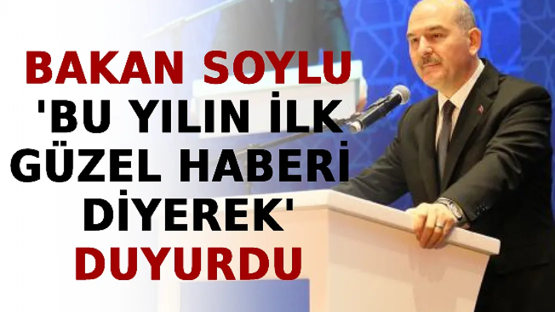 Bakan Soylu 'Bu Yılın İlk Güzel Haberi Diyerek' Duyurdu