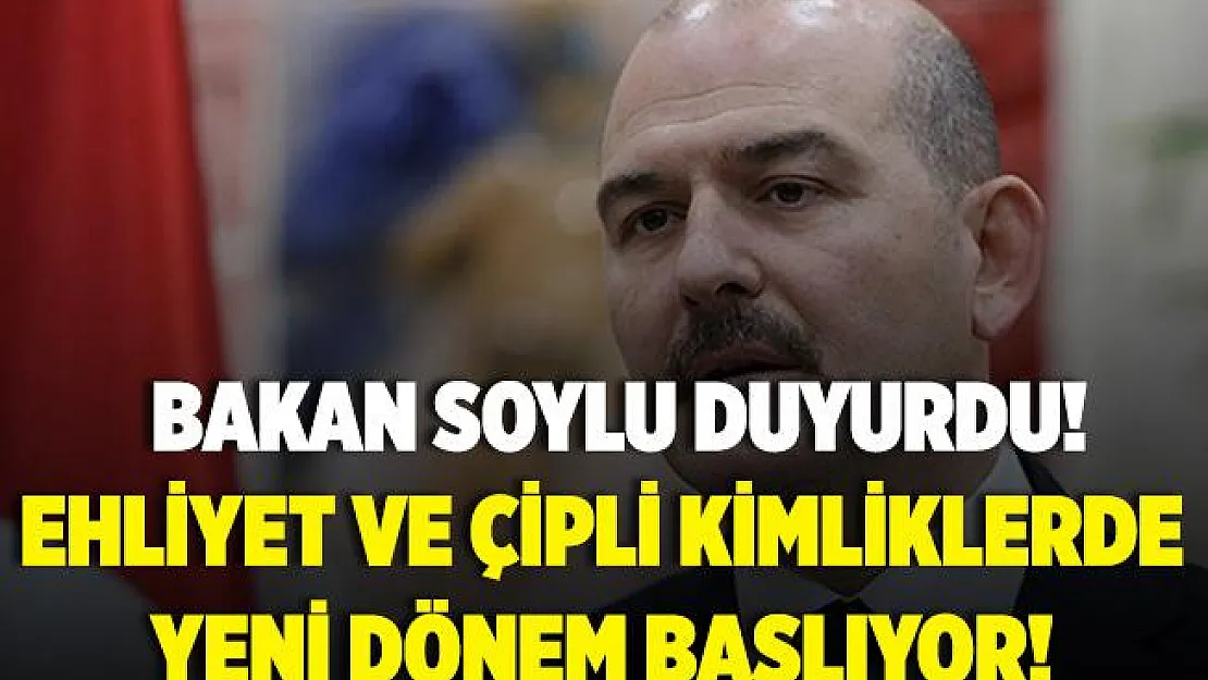 Bakan Soylu duyurdu! Ehliyet ve çipli kimlik kartlarında yeni dönem Cuma günü başlıyor!