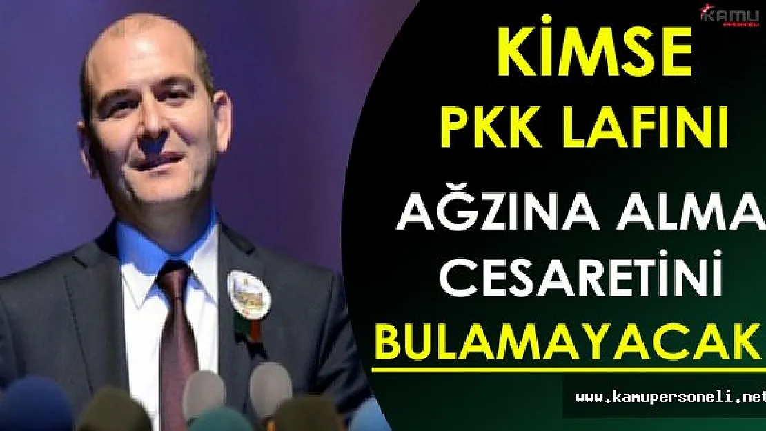Bakan Soylu: Kimse PKK Lafını Ağzına Alma Cesaretini Bulamayacak