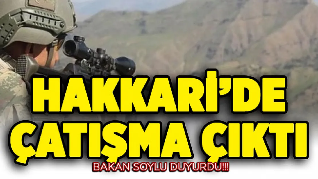 Bakan Soylu son dakika duyurdu: Hakkari'de çatışma çıktı!