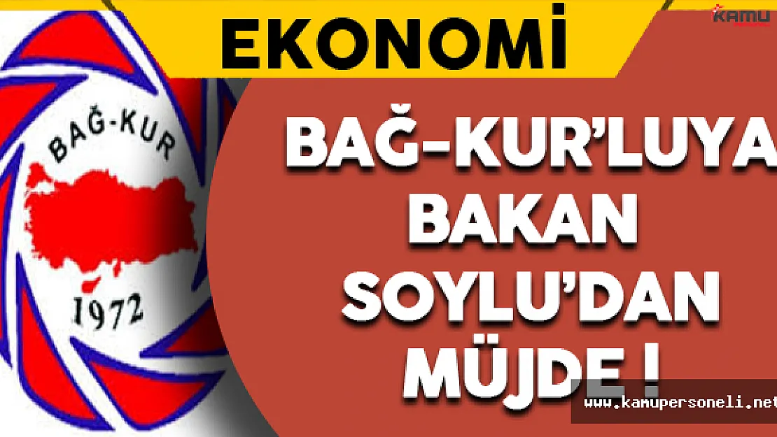 Bakan Soylu'dan Bağ-Kur'luya Müjde !