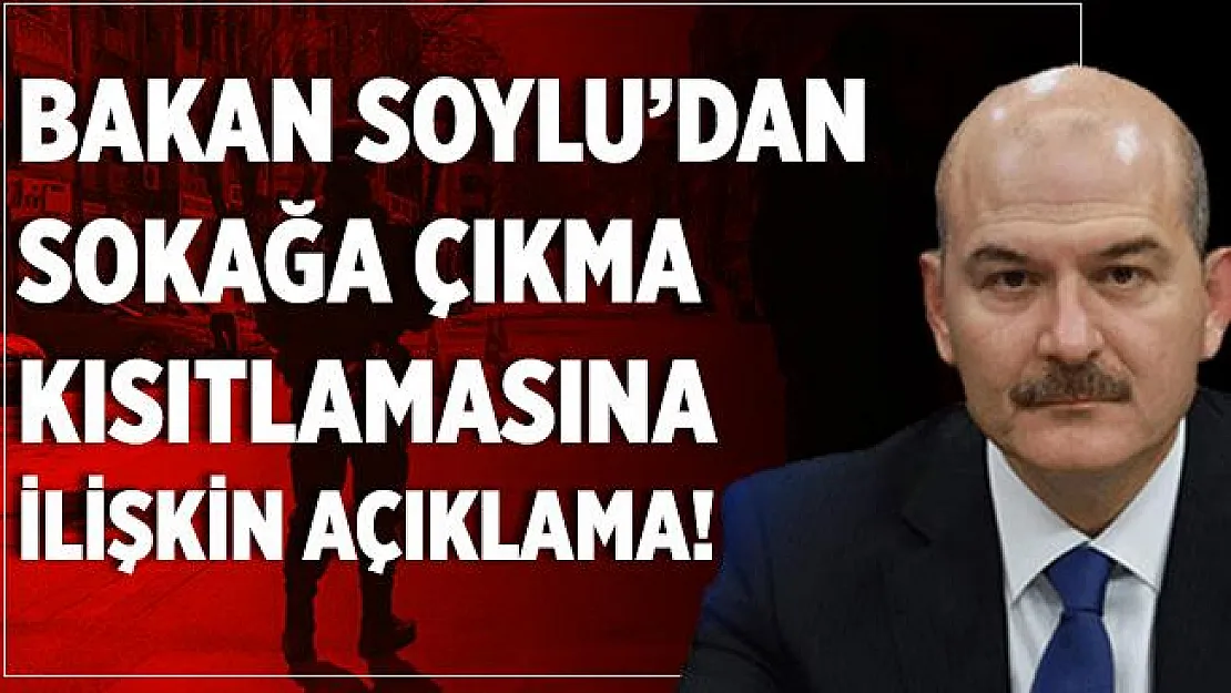 Bakan Soylu'dan sokağa çıkma kısıtlamasına ilişkin açıklama!