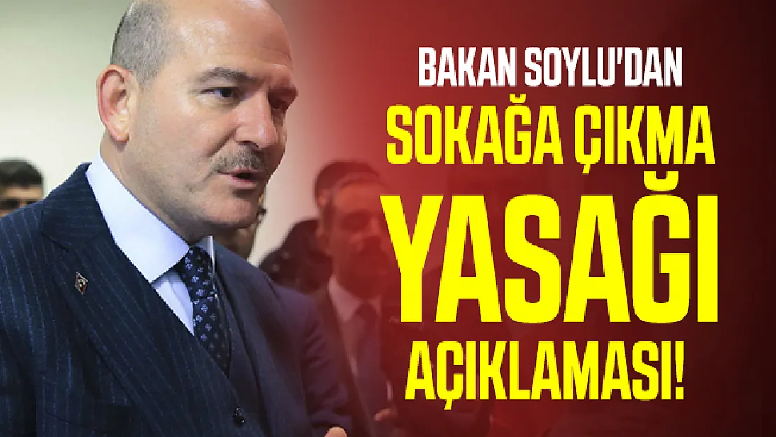 Bakan Soylu'dan sokağa çıkma yasağı ve af açıklaması!