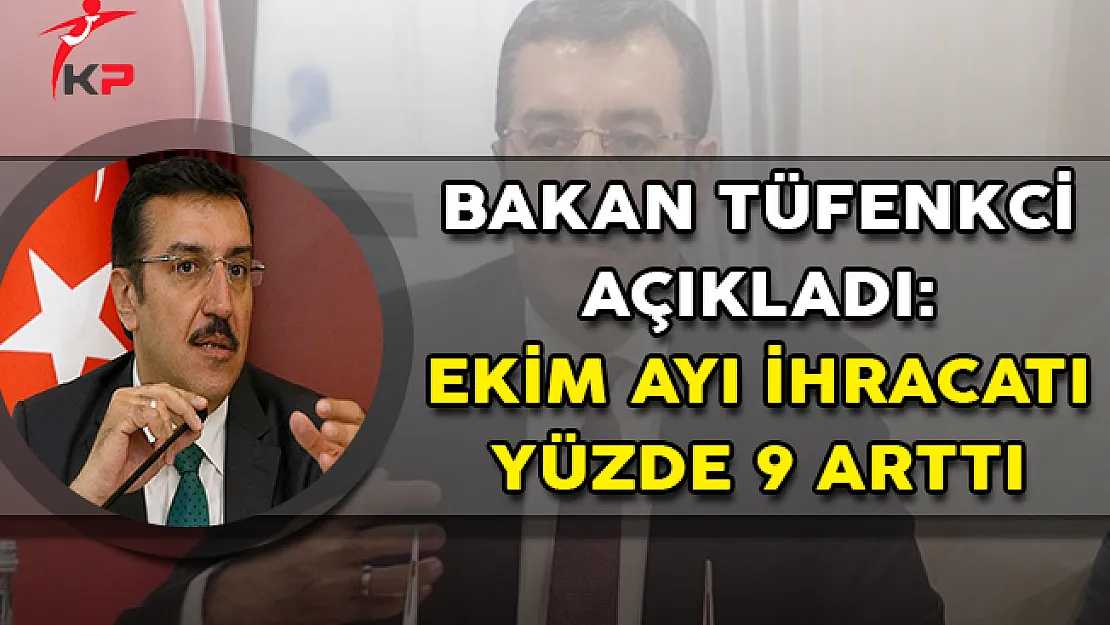 Bakan Tüfenkci Açıkladı: Ekim Ayında İhracat Yüzde 9 Arttı