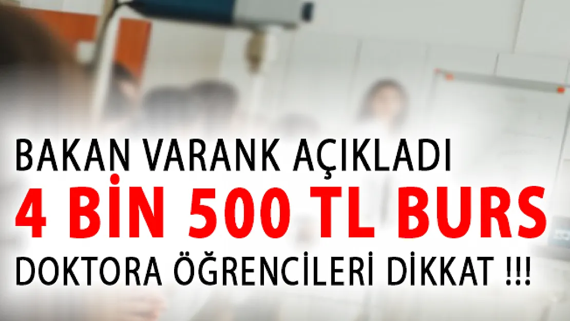 Bakan Varank Açıkladı! Doktora Öğrencilerine Aylık 4 Bin 500 TL Burs Verilecek
