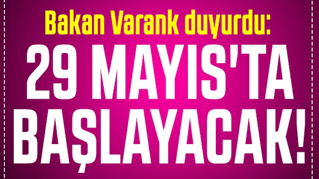 Bakan Varank duyurdu:  29 Mayıs'ta başlayacak!