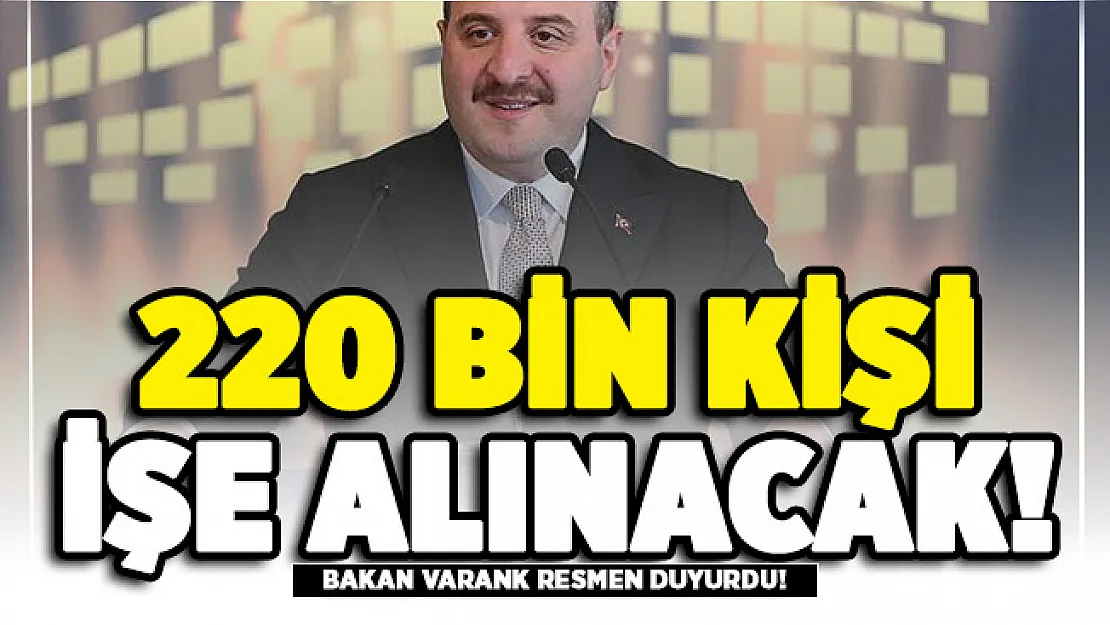 Bakan Varank resmen duyurdu! 220 bin kişiye istihdam