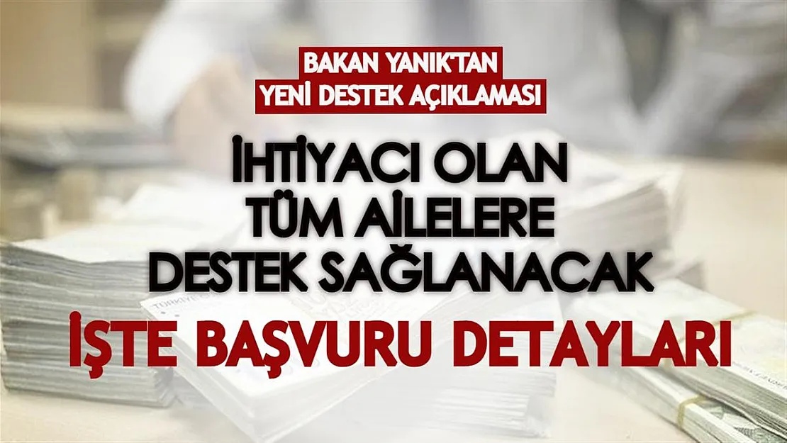 Bakan Yanık'tan yeni destek açıklaması! İhtiyacı olan tüm ailelere yardım yapılacak: İşte başvuru detayları