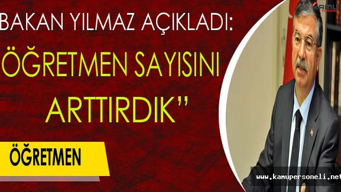 Bakan Yılmaz Açıkladı: "Öğretmen Sayısını Arttırdık"
