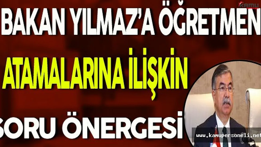 Bakan Yılmaz'a Öğretmen Atamaları Konusuna İlişkin Soru Önergesi Verildi
