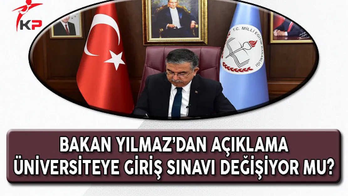 Bakan Yılmaz'dan Açıklama: Üniversite'ye Giriş Sınavı Değişiyor Mu ?