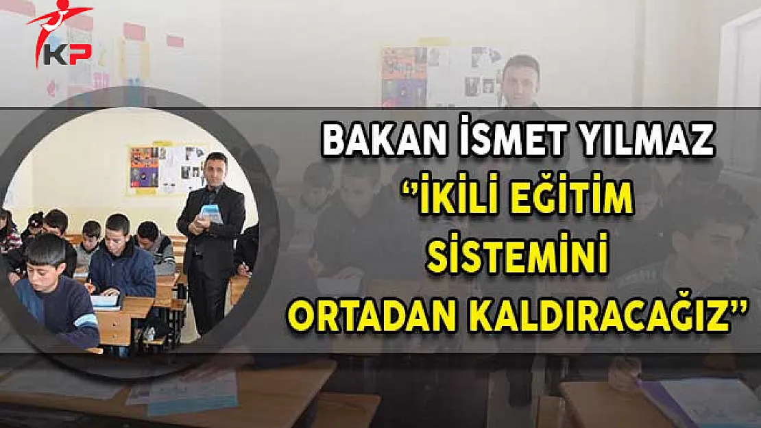 Bakan Yılmaz'dan İkili Eğitimi Sonlandıracağız Açıklaması!