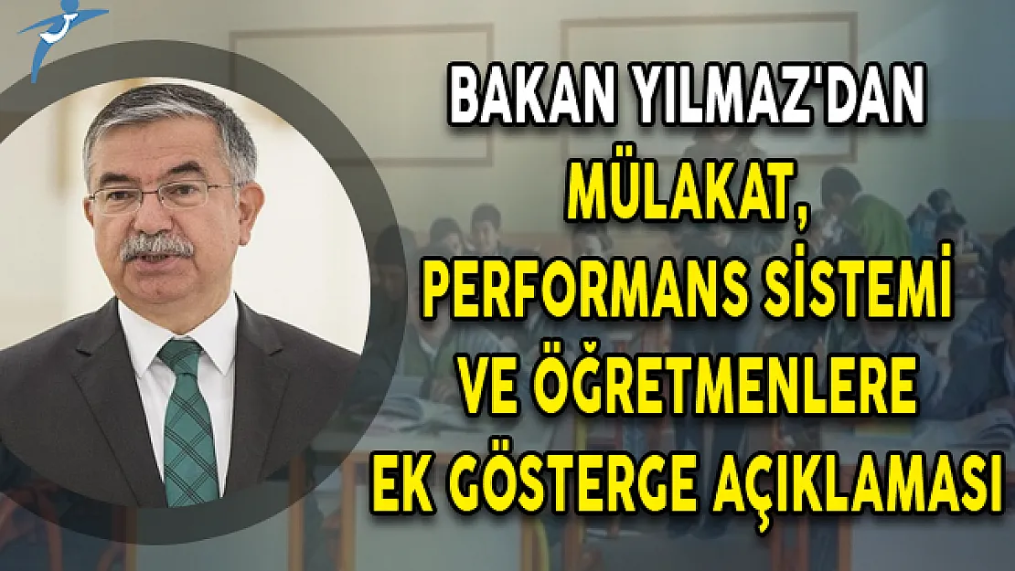 Bakan Yılmaz'dan Mülakat, Performans Sistemi ve Öğretmenlere Ek Gösterge Açıklaması