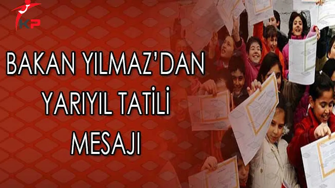Bakan Yılmaz'dan Öğrenci ve Öğretmenlere Yarıyıl Tatili Mesajı