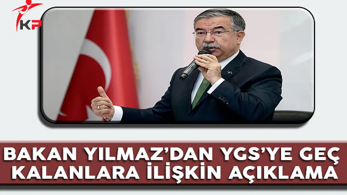 Bakan Yılmaz'dan YGS'ye Geç Kalanlara İlişkin Açıklama