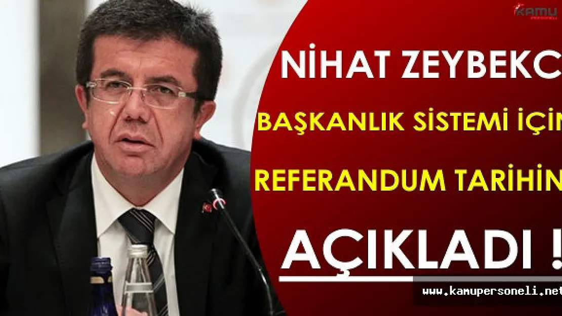 Bakan Zeybekci Başkanlık Sistemi İçin Referandum Tarihini Açıkladı