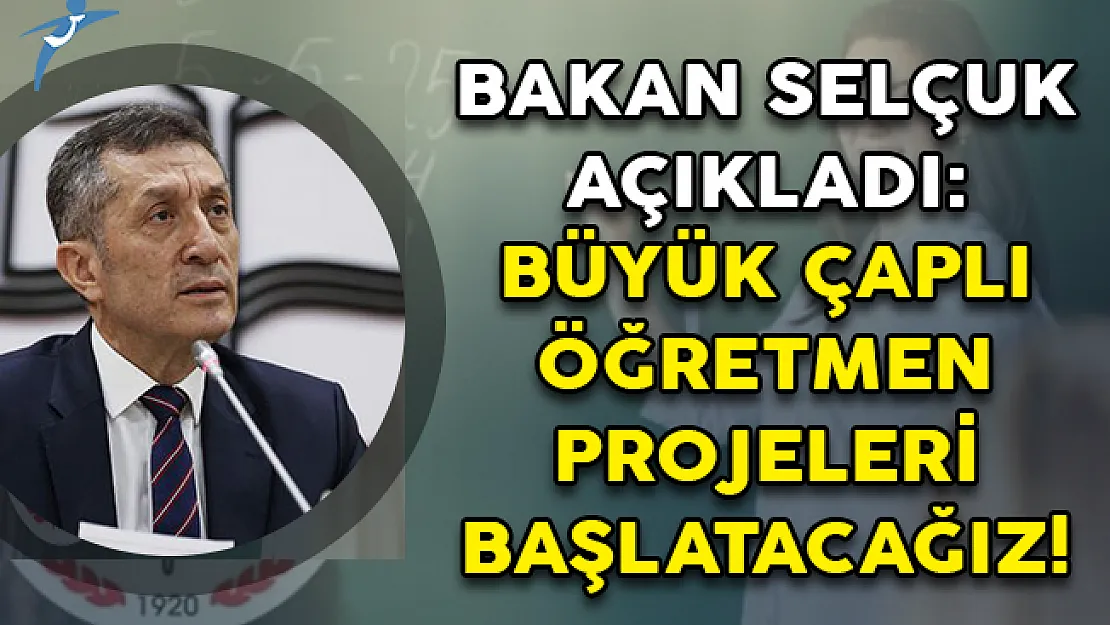Bakan Ziya Selçuk Açıkladı: Büyük Çaplı Öğretmen Projeleri Başlatacağız!