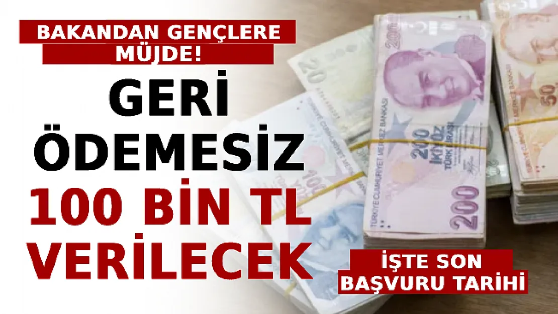 Bakandan Gençlere Müjde! Geri Ödemesiz 100 Bin TL Verilecek! İşte Son Başvuru Tarihi
