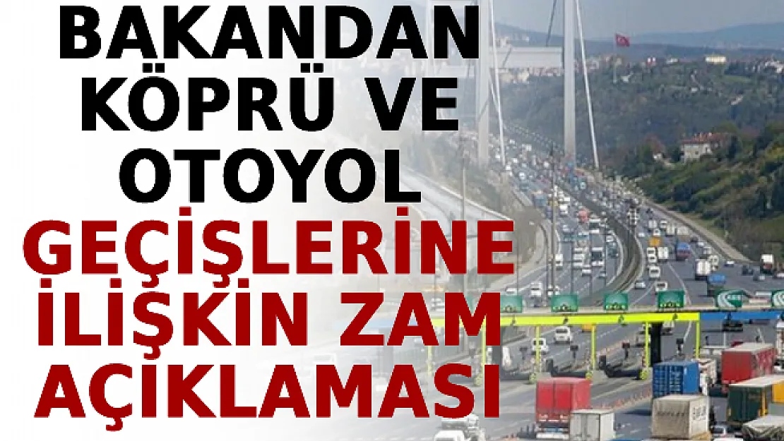 Bakandan Köprü Ve Otoyol Geçişlerine İlişkin Zam Açıklaması