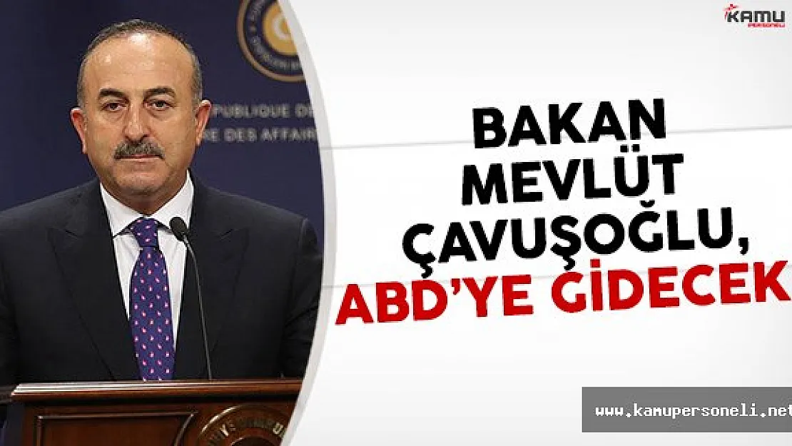Bakanı Çavuşoğlu ABD'ye gidiyor