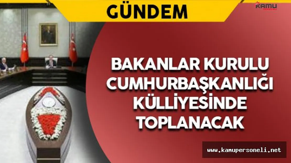 Bakanlar Kurulu Cumhurbaşkanlığı Külliyesinde Toplanacak