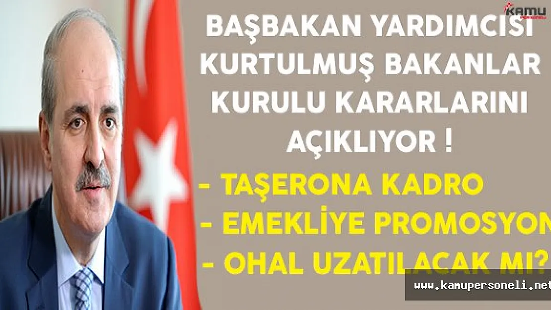 Bakanlar Kurulu Sonrası Taşerona Kadro, Emekliye Poromosyon ve OHAL Açıklamaları