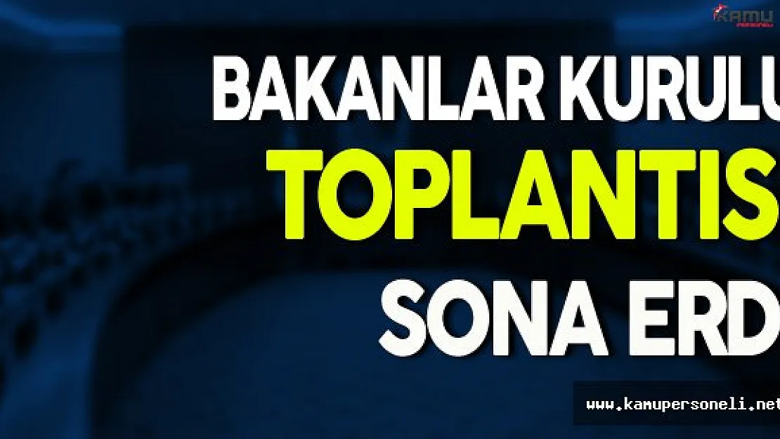 Bakanlar Kurulu Toplantısı Sona Erdi